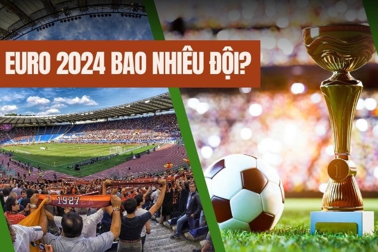 Euro 2024 bao nhiêu đội